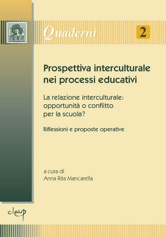 Prospettiva inteculturale nei processi educativi. La relazione inteculturale: opportunità o conflitto per la scuola? Riflessioni e proposte operative Prospettiva inteculturale nei processi educativi. La relazione inteculturale: opportunità o conflitto per la scuola? Riflessioni e proposte operative