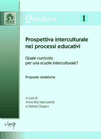 Prospettiva interculturale nei processi educativi. Quale curricolo per una scuola interculturale? Proposte didattiche Prospettiva interculturale nei processi educativi. Quale curricolo per una scuola interculturale? Proposte didattiche