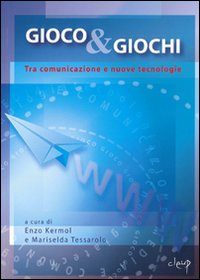 Gioco & giochi. Tra comunicazione e nuove tecnologie Gioco & giochi. Tra comunicazione e nuove tecnologie
