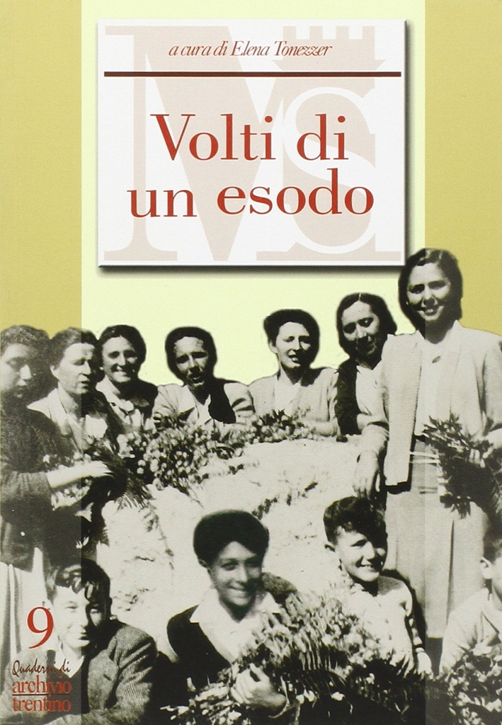 Volti di un esodo. Racconti e testimonianze degli esuli istriani, giuliani e dalmati in Trentino Alto Adige nel secondo dopoguerra