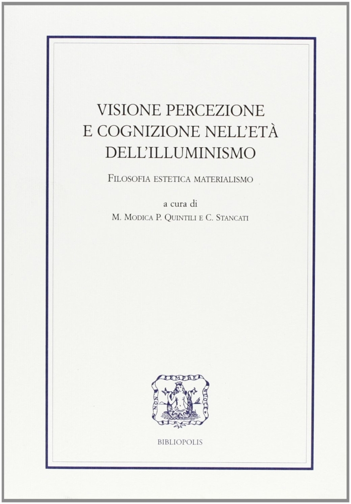 Visione, percezione e cognizione nell'età dell'illuminismo. Filosofia, estetica, materialismo Visione, percezione e cognizione nell'età dell'illuminismo. Filosofia, estetica, materialismo