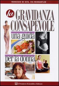 La gravidanza consapevole. Una guida per la donna La gravidanza consapevole. Una guida per la donna