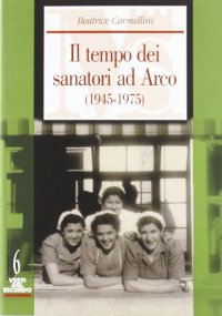 Il Tempo dei Sanatori ad Arco (1945-1975)