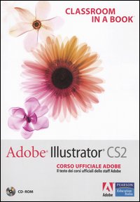 Adobe Illustrator CS2. Classroom in a book. Corso ufficiale Adobe. Con CD-ROM Adobe Illustrator CS2. Classroom in a book. Corso ufficiale Adobe. Con CD-ROM