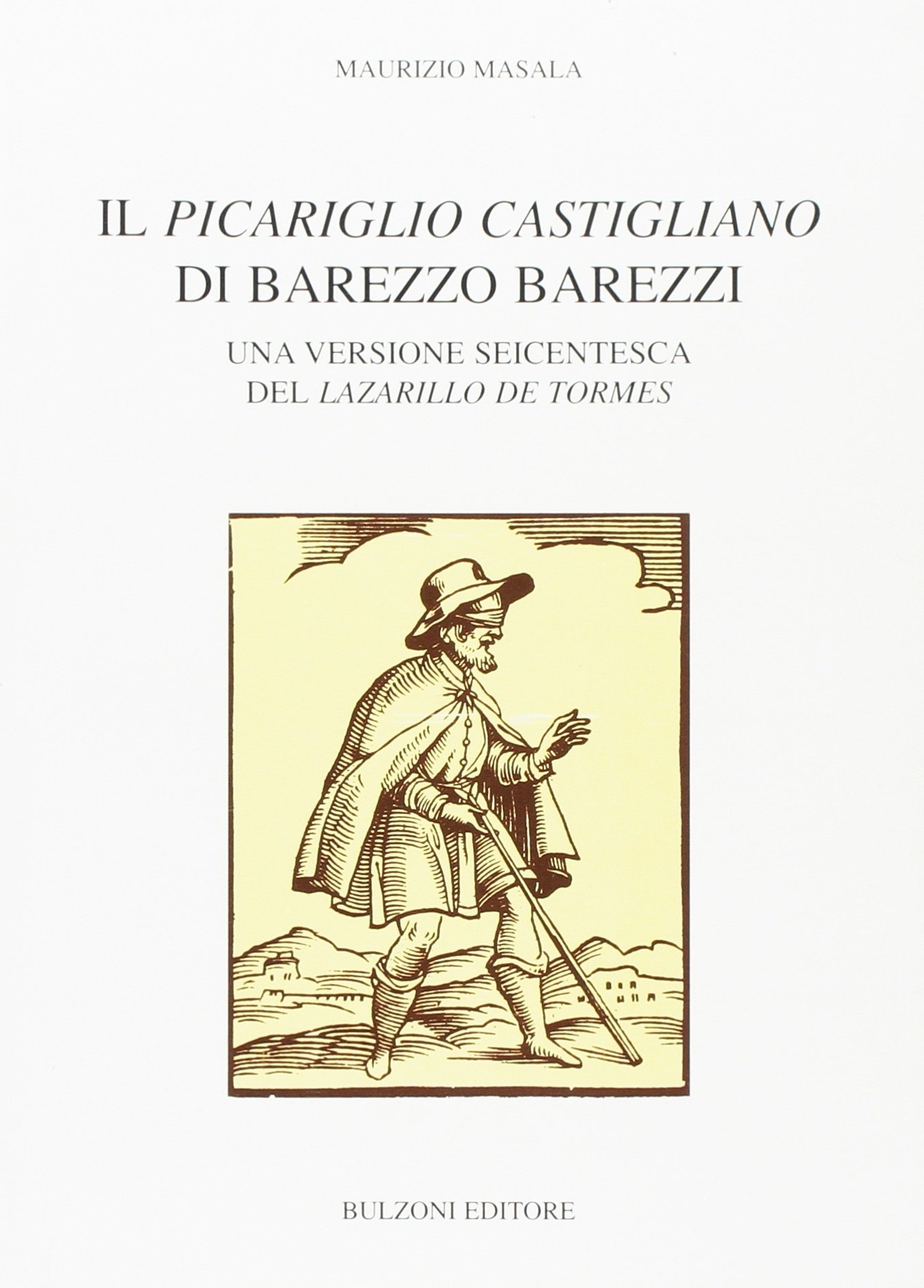 Il «Picariglio Castigliano» di Barezzo Barezzi. Una versione seicentesca del «Lazarillo de Tormes» Il «Picariglio Castigliano» di Barezzo Barezzi. Una versione seicentesca del «Lazarillo de Tormes»