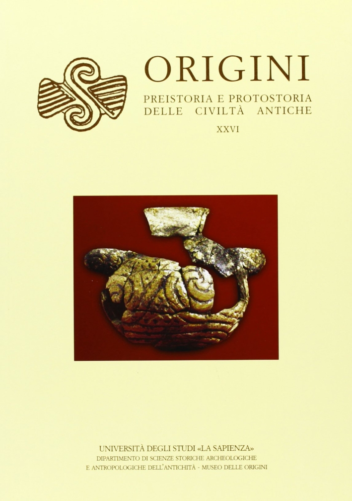 Origini. Rivista di preistoria e protostoria delle civiltà antiche. Vol. 26 Origini. Rivista di preistoria e protostoria delle civiltà antiche. Vol. 26