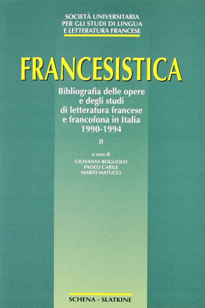 Francesistica. 2. Bibliografia delle opere e degli studi di letteratura francese e francofona in Italia 1990-1994 Francesistica. 2. Bibliografia delle opere e degli studi di letteratura francese e francofona in Italia 1990-1994