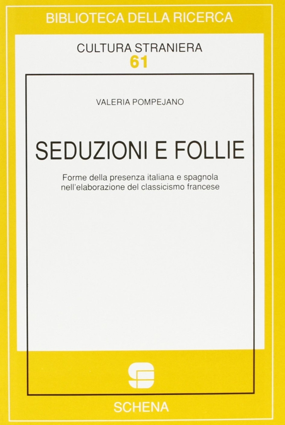 Seduzioni e follie. Forme della presenza italiana e spagnola nell'elaborazione del classicismo francese Seduzioni e follie. Forme della presenza italiana e spagnola nell'elaborazione del classicismo francese