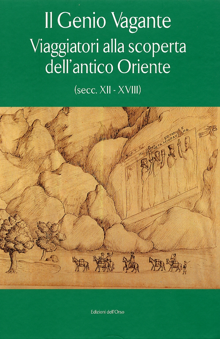 Il Genio vagante. Babilonia, Ctesifonte, Persepoli in racconti di viaggio e testimonianze dei secoli XII-XVIII Il Genio vagante. Babilonia, Ctesifonte, Persepoli in racconti di viaggio e testimonianze dei secoli XII-XVIII