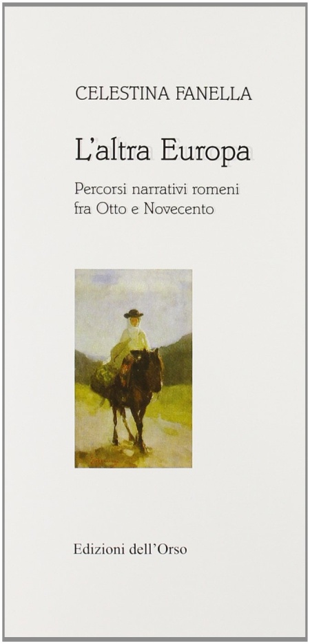 L'altra Europa. Percorsi narrativi romeni fra Otto e Novecento L'altra Europa. Percorsi narrativi romeni fra Otto e Novecento