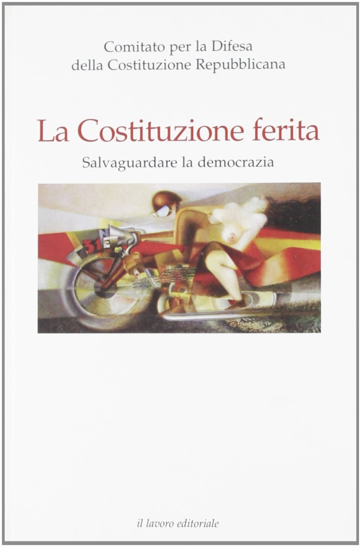 La Costituzione ferita. Salvaguardare la democrazia La Costituzione ferita. Salvaguardare la democrazia