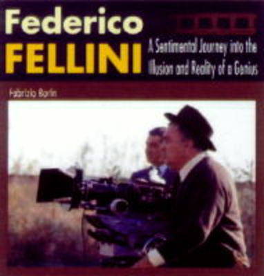 Federico Fellini. A sentimental journey into the illusion and reality of a genius Federico Fellini. A sentimental journey into the illusion and reality of a genius