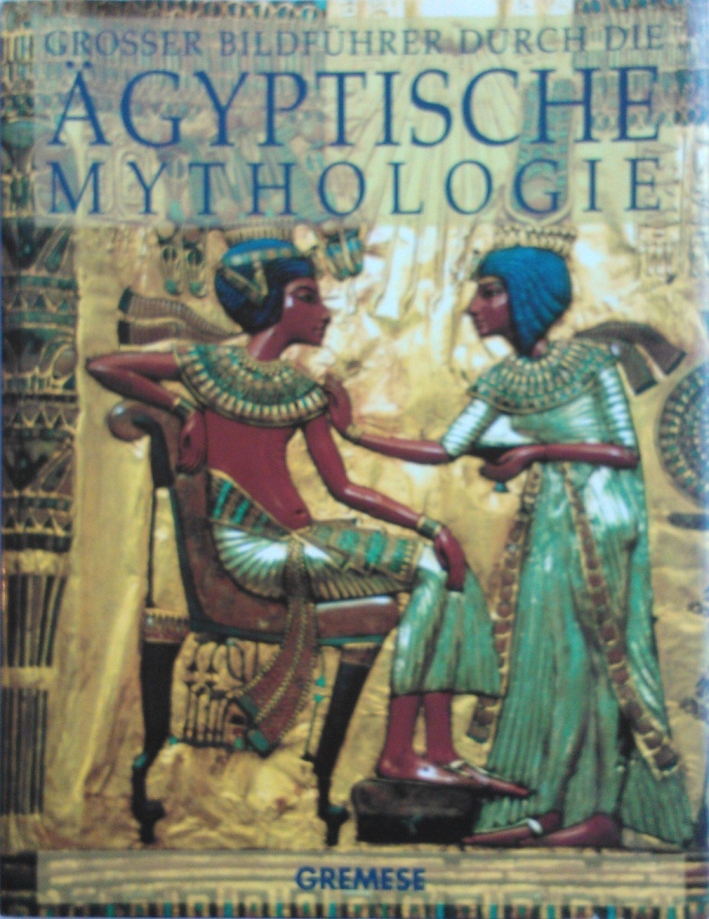 Grosser Bildfürer Durch die agyptische Mythologie Grosser Bildfürer Durch die agyptische Mythologie