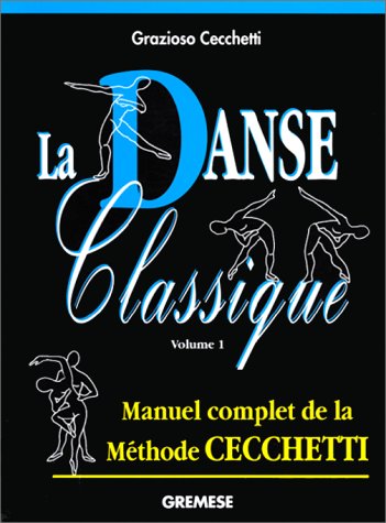 La danse classique. Vol. 1: Metodo Enrico Cecchetti La danse classique. Vol. 1: Metodo Enrico Cecchetti