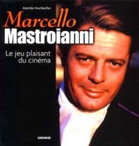 Marcello Mastroianni. Le jeu plaisant du cinéma