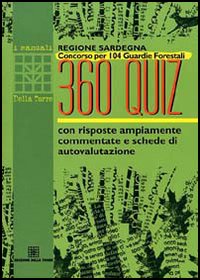 Regione Sardegna. Concorso per 104 guardie forestali. 360 quiz con risposte ampiamente commentate e schede di autovalutazione Regione Sardegna. Concorso per 104 guardie forestali. 360 quiz con risposte ampiamente commentate e schede di autovalutazione
