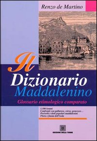 Il dizionario maddalenino. Glossario etimologico comparato Il dizionario maddalenino. Glossario etimologico comparato