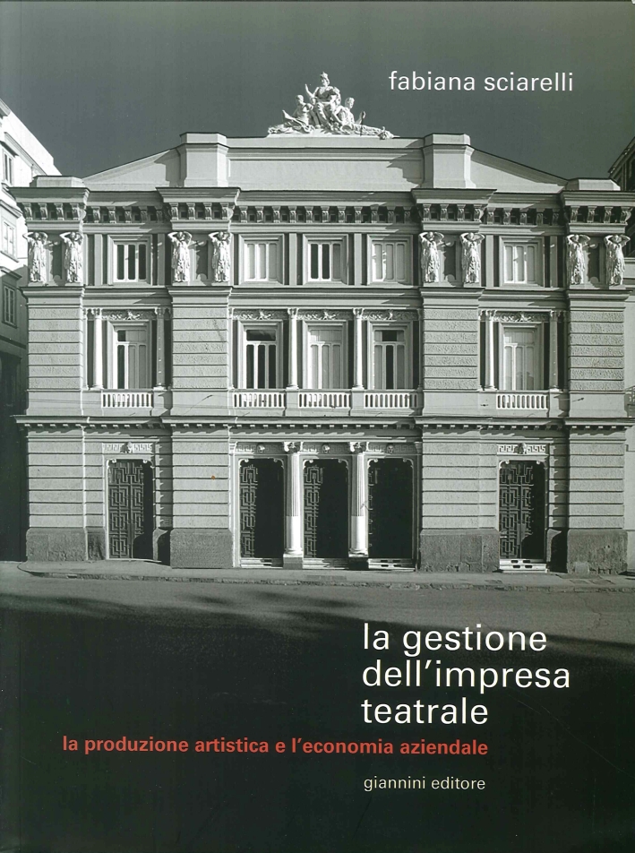 La Gestione Dell'Impresa Teatrale. La Produzione Artistica e l'Economia Aziendale La Gestione Dell'Impresa Teatrale. La Produzione Artistica e l'Economia Aziendale