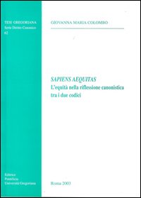 Sapiens aequitas. L'equità nella riflessione canonistica tra i due codici Sapiens aequitas. L'equità nella riflessione canonistica tra i due codici