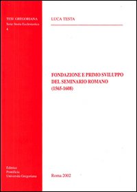 Fondazione e primo sviluppo del Seminario romano (1565-1608) Fondazione e primo sviluppo del Seminario romano (1565-1608)