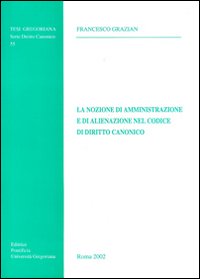 La nozione di amministrazione e di alienazione nel codice di diritto canonico La nozione di amministrazione e di alienazione nel codice di diritto canonico