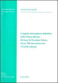 L'oggetto del magistero definitivo della Chiesa alla luce del m. p. Ad tuendam fidem: il can. 750 visto attraverso i Concili vaticani L'oggetto del magistero definitivo della Chiesa alla luce del m. p. Ad tuendam fidem: il can. 750 visto attraverso i Concili vaticani