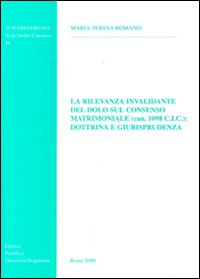 La rilevanza invalidante del dolo sul consenso matrimoniale (can. 1098 CIC): dottrina e giurisprudenza La rilevanza invalidante del dolo sul consenso matrimoniale (can. 1098 CIC): dottrina e giurisprudenza