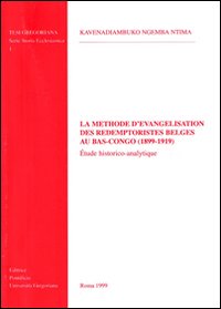 La méthode d'évangélisation des rédemptoristes belges au bas-Congo (1899-1919). Étude historico-analytique La méthode d'évangélisation des rédemptoristes belges au bas-Congo (1899-1919). Étude historico-analytique