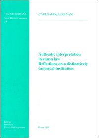 Authentic interpretation in canon law. Reflections on a distinctively canonical institution Authentic interpretation in canon law. Reflections on a distinctively canonical institution