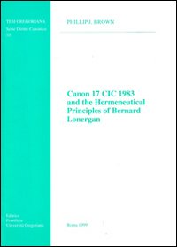 Canon 17 CIC 1983 and the hermeneutical principles of Bernard Lonergan Canon 17 CIC 1983 and the hermeneutical principles of Bernard Lonergan