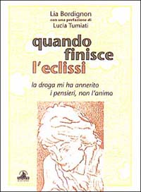 Quando finisce l'eclissi. La droga mi ha annerito i pensieri, non l'animo Quando finisce l'eclissi. La droga mi ha annerito i pensieri, non l'animo