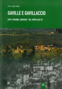 Gaville e Gavillaccio. Fatti, persone, curiosità del "tempo che fu"