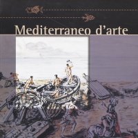 Mediterraneo d'Arte. Il Mare e la Pesca Da Giorgio De Chirico a Ll'Era delle Globalizzazione