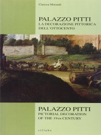 Palazzo Pitti. La decorazione pittorica dell'Ottocento. Palazzo Pitti. Pictorial Decoration of the 19th Century