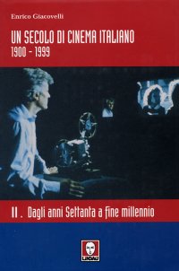 Un Secolo di Cinema Italiano 1900-1999. Vol. 2: dagli Anni Settanta a Fine Millennio