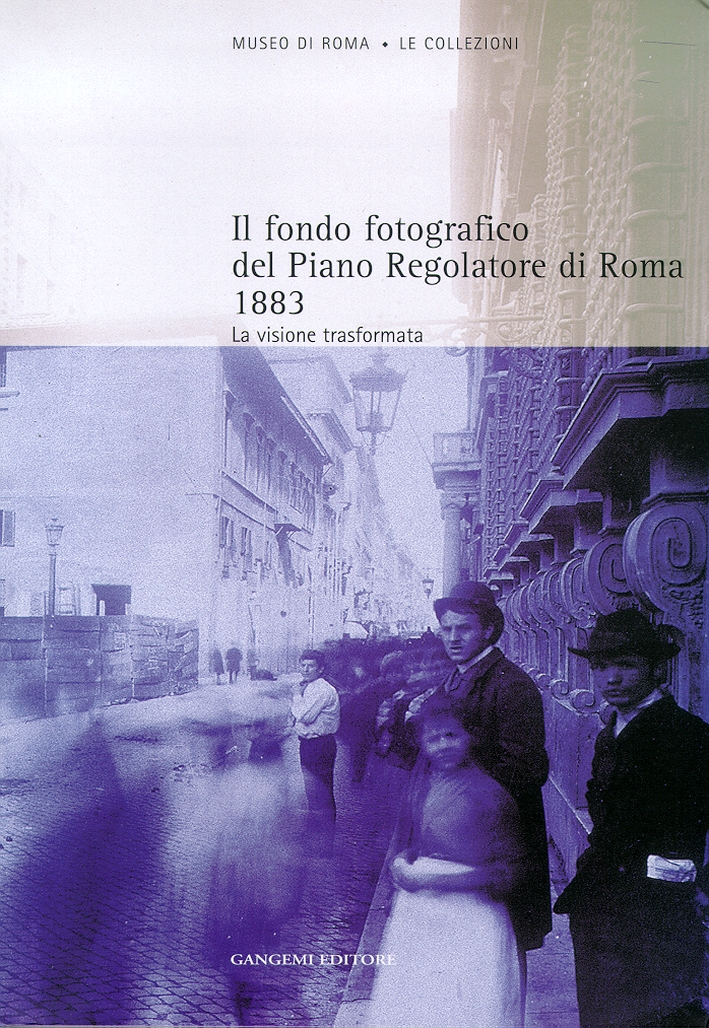 Il fondo fotografico del Piano Regolatore di Roma, 1883. La visione trasformata