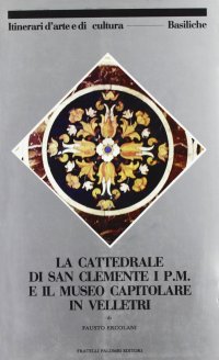 La Cattedrale di San Clemente i P.m. Ed il Museo Capitolino in Velletri