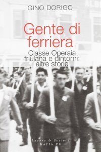 Gente di ferriera. Classe operaia friulana e dintorni: altre storie