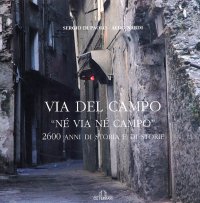 Via del Campo. "Né via né campo". 2600 anni di storia e di arte