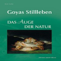 Goyas Stillleben. Das Auge der Natur