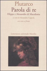 Parola di re. Filippo e Alessandro di Macedonia. Con
