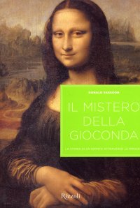 Il mistero della Gioconda. La storia di un dipinto attraverso le immagini