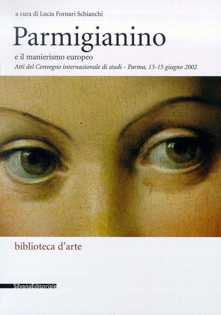 Parmigianino e il manierismo europeo. Atti del Convegno Internazionale di Studi