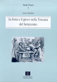La festa e il gioco nella Toscana del Settecento