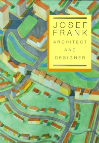 Josef Frank, Architect and Designer. An Alternativew Vision of the Modern Home