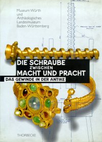 Die Schraube zwischen macht und pracht. Das Gewinde in der Antike