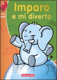 Imparo e mi diverto. Elefantino (4-5 anni) Imparo e mi diverto. Elefantino (4-5 anni)