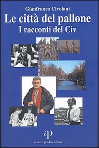 Le città del pallone. I racconti del Civ Le città del pallone. I racconti del Civ