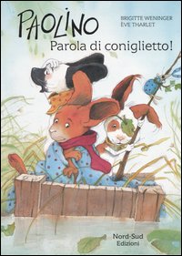 Paolino, parola di coniglietto! Ediz. illustrata Paolino, parola di coniglietto! Ediz. illustrata