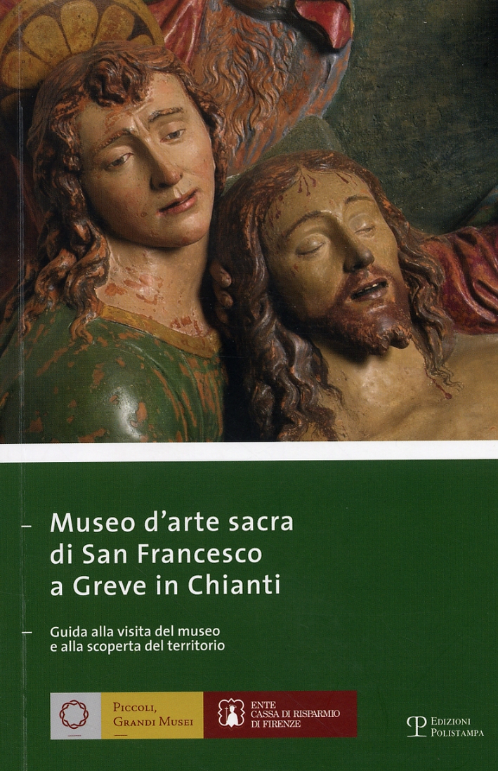 Museo d'arte sacra di San Francesco a Greve in Chianti. Guida alla visita del museo e alla scoperta del territorio Museo d'arte sacra di San Francesco a Greve in Chianti. Guida alla visita del museo e alla scoperta del territorio